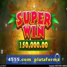 4555.com plataforma de jogos